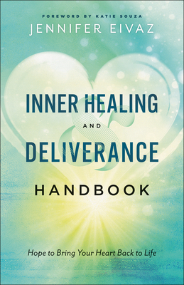 Image for Inner Healing and Deliverance Handbook: Hope to Bring Your Heart Back to Life