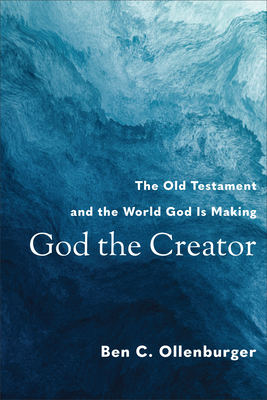 Image for God the Creator: The Old Testament and the World God Is Making