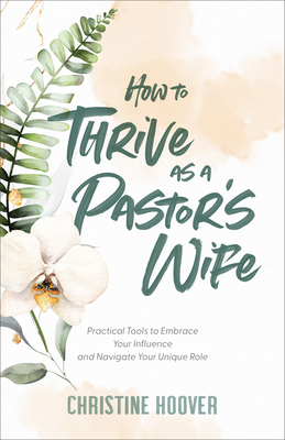Image for How to Thrive as a Pastor's Wife: Practical Tools to Embrace Your Influence and Navigate Your Unique Role