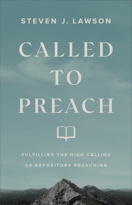 Image for Called to Preach: Fulfilling the High Calling of Expository Preaching