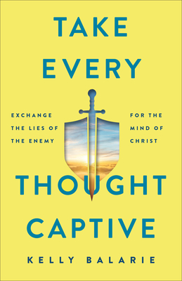 Image for Take Every Thought Captive: Exchange Lies of the Enemy for the Mind of Christ