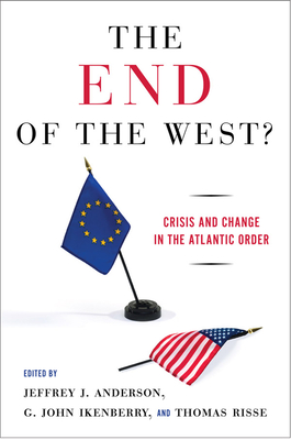 The End of the West: Crisis and Change in the Atlantic Order