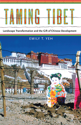 Taming Tibet: Landscape Transformation and the Gift of Chinese Development (Studies of the Weatherhead East Asian Institute, Columbia Un)