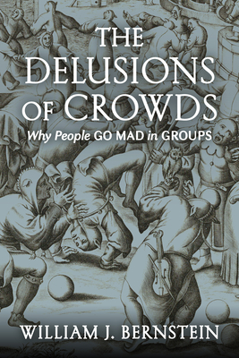 Delusions of Crowds: Why People Go Mad in Groups
