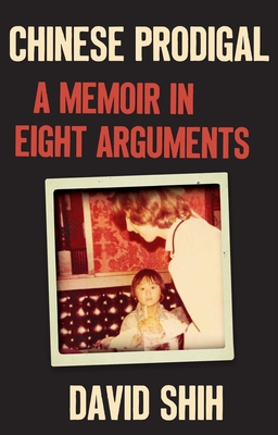 Chinese Prodigal: A Memoir in Eight Arguments