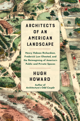 Architects of an American Landscape: Henry Hobson Richardson, Frederick Law Olmsted, and the Reimagining of Americas Public and Private Spaces
