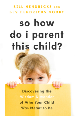 Image for So How Do I Parent THIS Child: Discovering the Wisdom and the Wonder of Who Your Child Was Meant to Be So How Do I Parent THIS Child: Discovering the Wisdom and the Wonder of Who Your Child Was Meant to Be