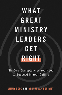 Image for What Great Ministry Leaders Get Right: Six Core Competencies You Need to Succeed in Your Calling What Great Ministry Leaders Get Right: Six Core Competencies You Need to Succeed in Your Calling