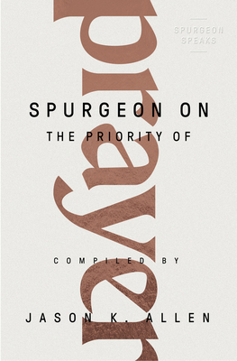 Spurgeon on the Priority of Prayer (Spurgeon Speaks)