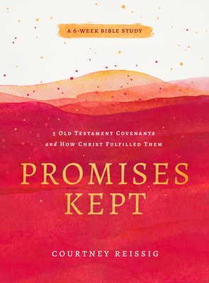 Image for Promises Kept: 5 Old Testament Covenants and How Christ Fulfilled Them (6-Week Bible Study)