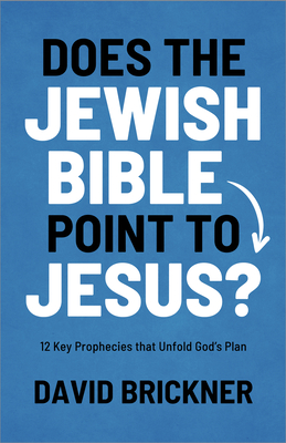 Does the Jewish Bible Point to Jesus: 12 Key Prophecies that Unfold Gods Plan