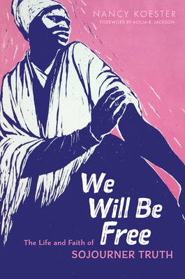 We Will Be Free: The Life and Faith of Sojourner Truth (Library of Religious Biography (LRB))