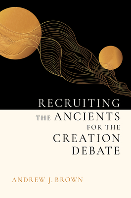 Image for Recruiting the Ancients for the Creation Debate Recruiting the Ancients for the Creation Debate