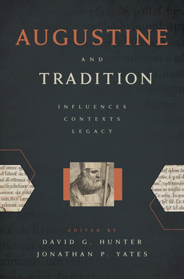 Image for Augustine and Tradition: Influences, Contexts, Legacy Augustine and Tradition: Influences, Contexts, Legacy