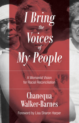 I Bring the Voices of My People: A Womanist Vision for Racial Reconciliation (Prophetic Christianity (PC))