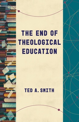 The End of Theological Education (Theological Education between the Times (TEBT))