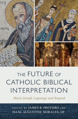 Image for The Future of Catholic Biblical Interpretation: Marie-Joseph Lagrange and Beyond The Future of Catholic Biblical Interpretation: Marie-Joseph Lagrange and Beyond