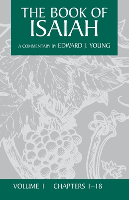 The Book of Isaiah: The English Text, with Introduction, Exposition, and Notes, Volume 1: Chapters 1 - 18