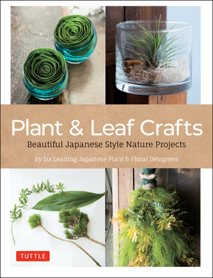 Nature Crafts: Japanese Style Plant & Leaf Projects (with 40 Projects and Over 250 Photos)
