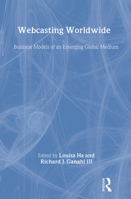 Webcasting Worldwide: Business Models of an Emerging Global Medium (Media Management and Economics Series)