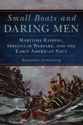 Small Boats and Daring Men (Campaigns and Commanders Series) (Volume 66)
