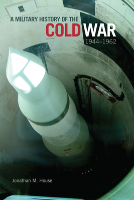 A Military History of the Cold War, 19441962 (Volume 34) (Campaigns and Commanders Series)