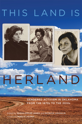This Land Is Herland: Gendered Activism in Oklahoma from the 1870s to the 2010s (Volume 1) (Women and the American West)