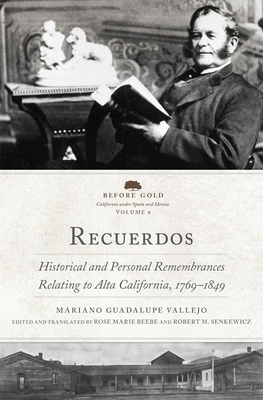 Recuerdos: Historical and Personal Remembrances Relating to Alta California, 17691849 (2 Volume Set) (Volume 6) (Before Gold: California under Spain and Mexico Series)