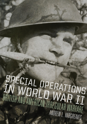 Special Operations in World War II: British and American Irregular Warfare (Volume 39) (Campaigns and Commanders Series)