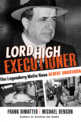 Image for Lord High Executioner The Legendary Mafia Boss Albert Anastasia Lord High Executioner The Legendary Mafia Boss Albert Anastasia