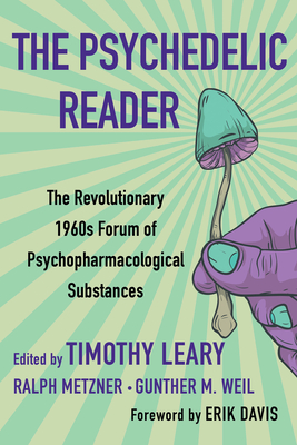 The Psychedelic Reader: Classic Selections from The Psychedelic Review, the Revolutionary 1960s Forum of Psychopharmacological Substances