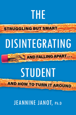 The Disintegrating Student: Struggling but Smart, Falling Apart, and How to Turn It Around