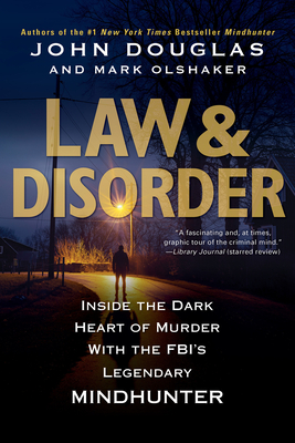 Law & Disorder:: Inside the Dark Heart of Murder with the FBIs Legendary Mindhunter