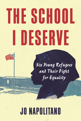 The School I Deserve: Six Young Refugees and Their Fight for Equality in America