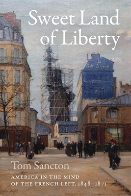 Sweet Land of Liberty: America in the Mind of the French Left, 18481871
