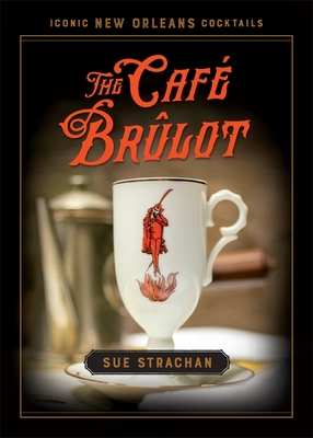 The Caf Brlot (Iconic New Orleans Cocktails)