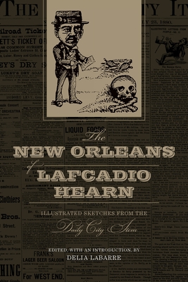 The New Orleans of Lafcadio Hearn: Illustrated Sketches from the Daily City Item (Library of Southern Civilization)