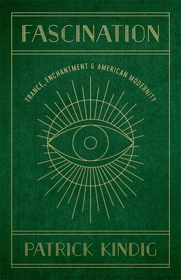 Fascination: Trance, Enchantment, and American Modernity