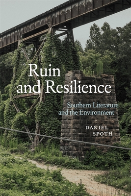 Ruin and Resilience: Southern Literature and the Environment (Southern Literary Studies)