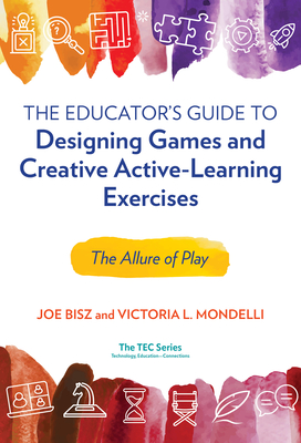 Educator's Guide to Designing Games and Creative Active-Learning Exercises: The Allure of Play