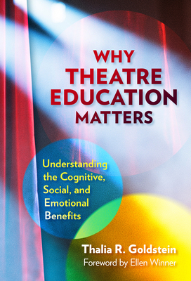 Image for Why Theatre Education Matters: Understanding Its Cognitive, Social, and Emotional Benefits Why Theatre Education Matters: Understanding Its Cognitive, Social, and Emotional Benefits