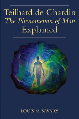 Teilhard de Chardin: The Human Phenomenon Explained