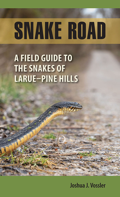 Snake Road: A Field Guide to the Snakes of LaRue-Pine Hills (Shawnee Books)