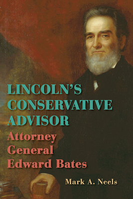Lincolns Conservative Advisor: Attorney General Edward Bates
