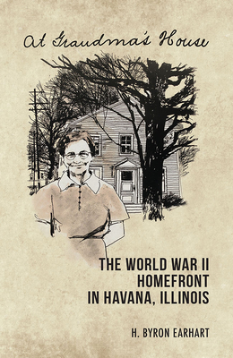 At Grandma's House: The World War II Homefront in Havana, Illinois (Saluki Publishing)