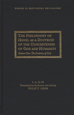 The Philosophy of Hegel as a Doctrine of the Concreteness of God and Humanity: Volume One: The Doctrine of God (Volume 1) (Topics In Historical Philosophy)