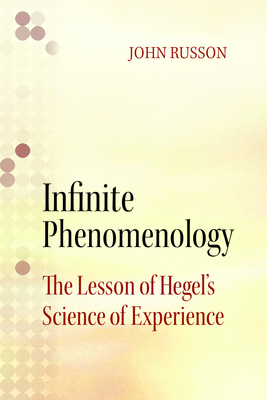 Infinite Phenomenology: The Lessons of Hegel's Science of Experience