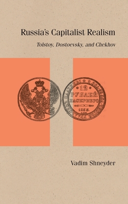 Russias Capitalist Realism: Tolstoy, Dostoevsky, and Chekhov (Studies in Russian Literature and Theory)