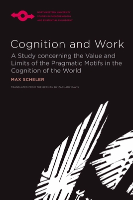 Cognition and Work: A Study concerning the Value and Limits of the Pragmatic Motifs in the Cognition of the World (Studies in Phenomenology and Existential Philosophy)
