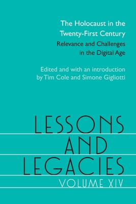 Lessons and Legacies XIV: The Holocaust in the Twenty-First Century; Relevance and Challenges in the Digital Age (Volume 14) (Lessons & Legacies)